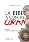 Image for LA BIBLE   CONTRE CORAN TOME 1: LA DIVIN