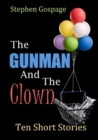 Image for The gunman and the clown  : ten short stories