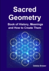 Image for Sacred Geometry Book of History, Meanings and How to Create Them