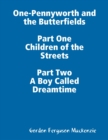 Image for One-Pennyworth and the Butterfields Part One Children of the Streets Part Two A Boy Called Dreamtime