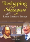 Image for &#39;Reshaping Shakespeare&#39; and Later Literary Essays