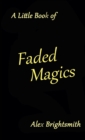 Image for A Little Book of Faded Magics