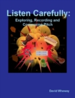 Image for Listen Carefully: Exploring, Recording and Composing Pitch