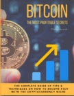 Image for Bitcoin : The Most Profitable secrets. The complete guide of tips &amp; techniques on how to become rich with the cryptocurrency niche