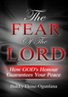 Image for The Fear of the Lord : How God&#39;s Honour Guarantees Your Peace