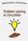 Image for Problem solving al cioccolato
