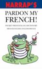 Image for Harrap&#39;s pardon my French!  : pocket French slang dictionary