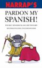 Image for Harrap&#39;s Pardon My Spanish!