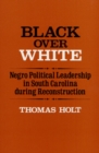 Image for Black over white  : Negro political leadership in South Carolina during reconstruction