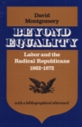 Image for Beyond Equality : Labor and the Radical Republicans, 1862-1872