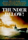 Image for Thunder Below! : The USS *Barb* Revolutionizes Submarine Warfare in World War II