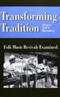 Image for Transforming Tradition : Folk Music Revivals Examined