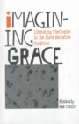 Image for Imagining Grace : Liberating Theologies in the Slave Narrative Tradition