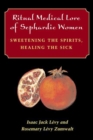 Image for Ritual Medical Lore of Sephardic Women : Sweetening the Spirits, Healing the Sick