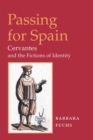 Image for Passing for Spain : CERVANTES AND THE FICTIONS OF IDENTITY