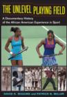 Image for The unlevel playing field  : a documentary history of the African American experience in sport
