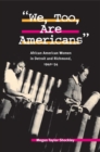 Image for &#39;We, too, are Americans&#39;  : African American women in Detroit and Richmond, 1940-54