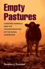 Image for Empty pastures  : confined animals and the transformation of the rural landscape