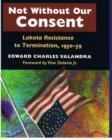 Image for Not without Our Consent : Lakota Resistance to Termination, 1950-59
