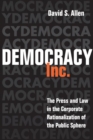 Image for Democracy, Inc. : The Press and Law in the Corporate Rationalization of the Public Sphere