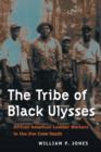 Image for The tribe of black Ulysses  : African American lumber workers in the Jim Crow South