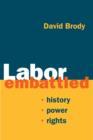 Image for Labor embattled  : history, power, rights