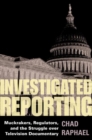 Image for Investigated reporting  : muckrakers, regulators and the struggle over television documentary
