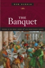 Image for The banquet  : dining in the great courts of late-Renaissance Europe