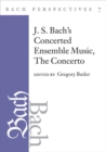Image for Bach perspectivesVol. 7: J. S. Bach&#39;s concerted ensemble music, the Concerto