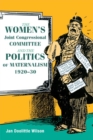 Image for The Women&#39;s Joint Congressional Committee and the Politics of Maternalism, 1920-30