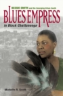 Image for Blues empress in black Chattanooga  : Bessie Smith and the emerging urban South