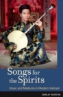 Image for Songs for the spirit  : music and mediums in modern Vietnam