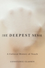 Image for The deepest sense  : a cultural history of touch