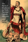 Image for The Myth of Manliness in Irish National Culture, 1880-1922