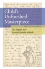 Image for Child&#39;s unfinished masterpiece  : the English and Scottish popular ballads