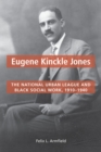 Image for Eugene Kinckle Jones  : the national urban league and black social work, 1910-1940