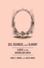 Image for Sex, sickness, and slavery  : illness in the antebellum South