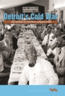 Image for Detroit&#39;s Cold War  : the origins of postwar conservatism