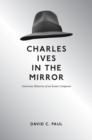 Image for Charles Ives in the mirror  : American histories of an iconic composer