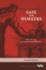 Image for Making the world safe for workers  : labor, the Left, and Wilsonian internationalism
