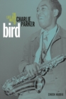 Image for Bird  : the life and music of Charlie Parker
