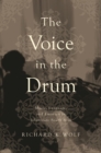 Image for The voice in the drum  : music, language, and emotion in Islamicate South Asia