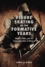 Image for Figure skating in the formative years  : singles, pairs, and the expanding role of women