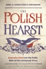 Image for The Polish Hearst  : Ameryka-echo and the public role of the immigrant press
