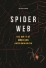 Image for Spider web  : the birth of American anticommunism