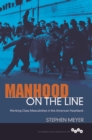 Image for Manhood on the line  : working-class masculinities in the American heartland