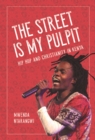 Image for The street is my pulpit  : hip hop and Christianity in Kenya