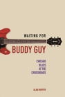Image for Waiting for Buddy Guy  : Chicago blues at the crossroads