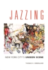 Image for Jazzing  : new york city&#39;s unseen scene