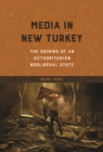 Image for Media in New Turkey  : the origins of an authoritarian neoliberal state